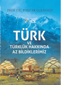 Türk ve Türklük Hakkında Az Bildiklerimiz