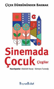 Çiçek Dürbününden Bakmak / Sinemada Çocuk Çizgiler - Bilinmeyen Yazar