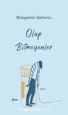 Olup Bitmeyenler - Bünyamin Demirci