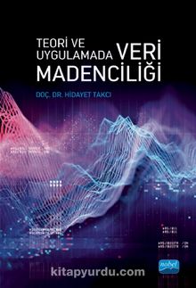 Teori ve Uygulamada Veri Madenciliği - Hidayet Takcı