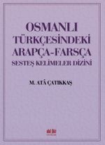 Osmanlı Türkçesindeki Arapça-Farsça Sesdeş Kelimeler Dizini
