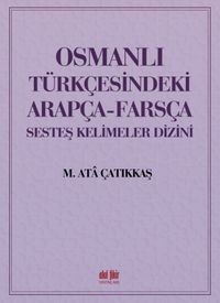 Osmanlı Türkçesindeki Arapça-Farsça Sesdeş Kelimeler Dizini