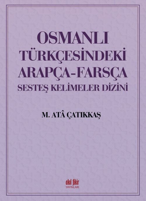 Osmanlı Türkçesindeki Arapça-Farsça Sesdeş Kelimeler Dizini