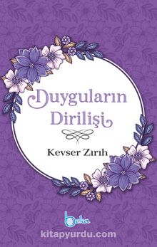 Duyguların Dirilişi - Kevser Zırıh