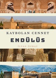 Kaybolan Cennet Endülüs - İlyas Özbay