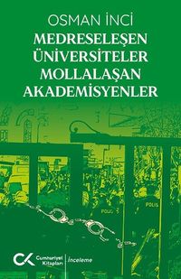 Medreseleşen Üniversiteler Mollalaşan Akademisyenler