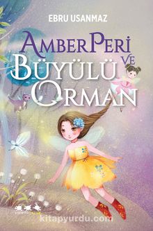 Amberperi ve Büyülü Orman - Ebru Usanmaz