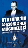 Atat&uuml;rk'&uuml;n Masonlarla M&uuml;cadelesi