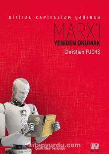 Dijital Kapitalizm Çağında Marx’ı Yeniden Okumak - Christian Fuchs