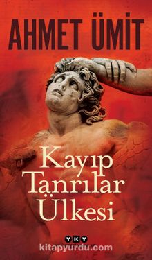 Kayıp Tanrılar Ülkesi - Ahmet Ümit