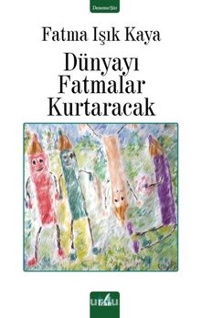 Dünyayı Fatmalar Kurtaracak - Fatma Işık Kaya