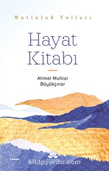 Mutluluk Yolları Hayat Kitabı - Ahmet Muhtar Büyükçınar