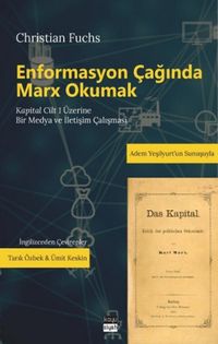 Enformasyon Çağında Marx Okumak & Kapital Cilt 1 Üzerine Bir Medya ve İletişim Çalışması