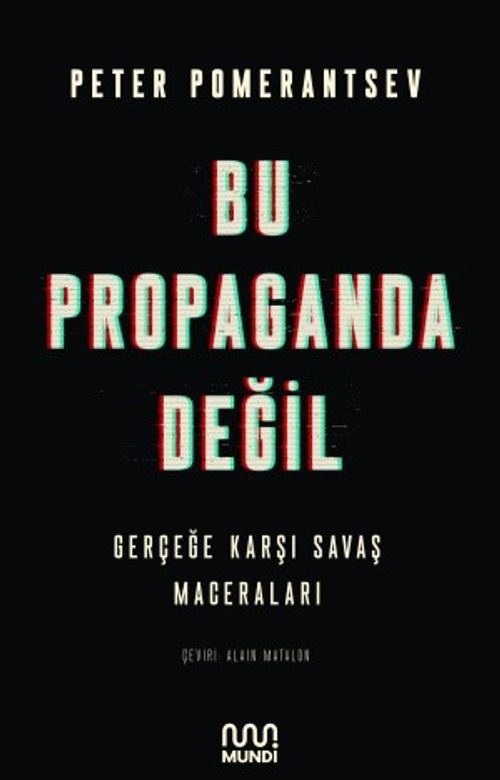 Bu Propaganda Değil: Gerçeğe Karşı Savaş Maceraları