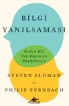 Bilgi Yanılsaması: Neden Hi&ccedil; Tek Başımıza D&uuml;ş&uuml;nmeyiz