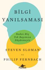 Bilgi Yanılsaması: Neden Hiç Tek Başımıza Düşünmeyiz