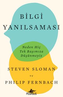 Bilgi Yanılsaması: Neden Hiç Tek Başımıza Düşünmeyiz