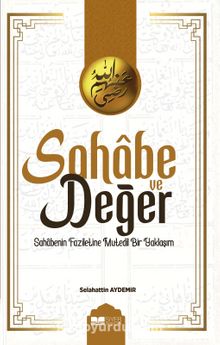 Sahabe ve Değer & Sahabenin Faziletine Mutedil Bir Yaklaşım - Selahattin Aydemir