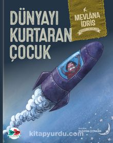 Dünyayı Kurtaran Çocuk (Ciltli) - Mevlana İdris
