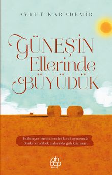 Güneş'in Ellerinde Büyüdük
