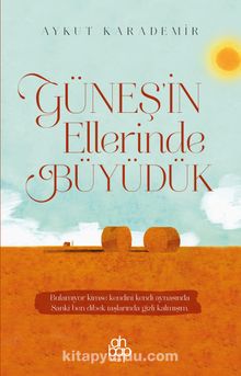 Güneş’in Ellerinde Büyüdük - Aykut Karademir