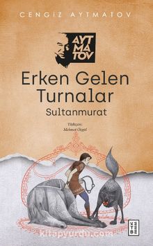 Erken Gelen Turnalar & Sultanmurat - Cengiz Aytmatov