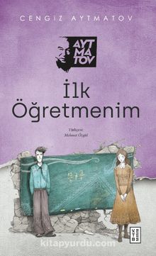 İlk Öğretmenim - Cengiz Aytmatov