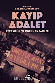 Kayıp Adalet & Cezasızlık ve Korunan Failler - Bilinmeyen Yazar