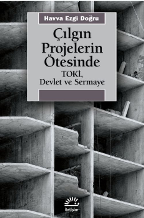 Çılgın Projelerin Ötesinde Toki, Devlet ve Sermaye