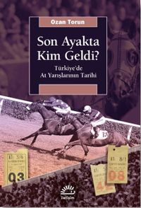 Son Ayakta Kim Geldi? & Türkiye’de At Yarışlarının Tarihi