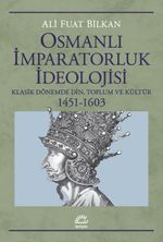 Osmanlı İmparatorluk İdeolojisi & Klasik Dönemde Din, Toplum ve Kültür 1451-1603