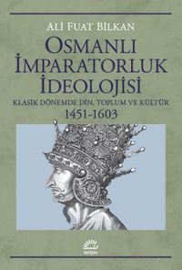 Osmanlı İmparatorluk İdeolojisi & Klasik Dönemde Din, Toplum ve Kültür 1451-1603