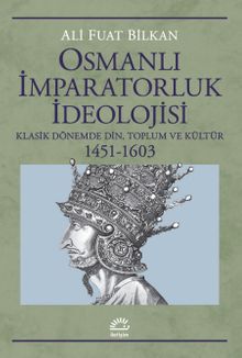 Osmanlı İmparatorluk İdeolojisi & Klasik Dönemde Din, Toplum ve Kültür 1451-1603