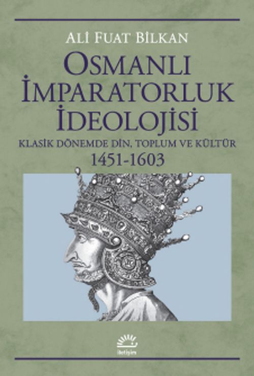 Osmanlı İmparatorluk İdeolojisi & Klasik Dönemde Din, Toplum ve Kültür 1451-1603