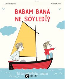 Babam Bana Ne Söyledi? - Astrid Desbordes