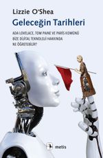 Geleceğin Tarihleri & Ada Lovelace, Tom Paine ve Paris Komünü Bize Dijital Teknoloji Hakkında Ne Öğretebilir?