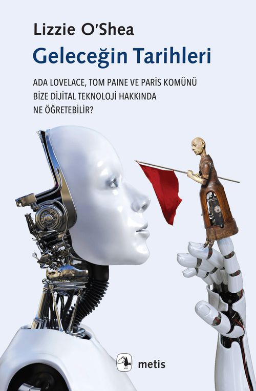 Geleceğin Tarihleri & Ada Lovelace, Tom Paine ve Paris Komünü Bize Dijital Teknoloji Hakkında Ne Öğretebilir?