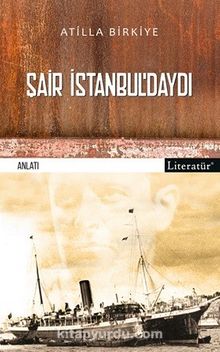 Şair İstanbul’daydı! - Atilla Birkiye
