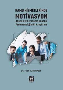 Kamu Hizmetlerinde Motivasyon Akademik Personele Yönelik Fenomenolojik Bir Araştırma