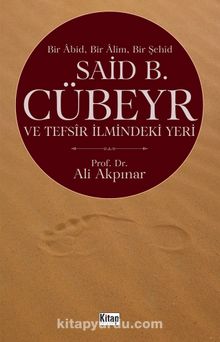 Bir Abid Bir Alim Bir Şehid  Said B. Cübeyr ve Tefsir İlmindeki Yeri - Prof. Dr. Ali Akpınar