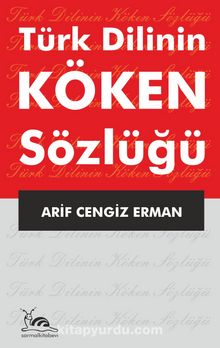 Türk Dilinin Köken Sözlüğü - Arif Cengiz Erman