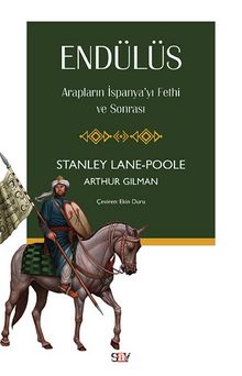 Endülüs & Arapların İspanya’yı Fethi ve Sonrası - Stanley Lane Poole