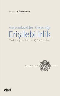 Gelenekselden Geleceğe Erişilebilirlik & Yaklaşımlar-Çözümler