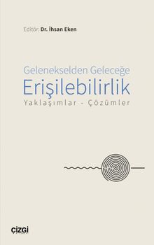 Gelenekselden Geleceğe Erişilebilirlik & Yaklaşımlar-Çözümler