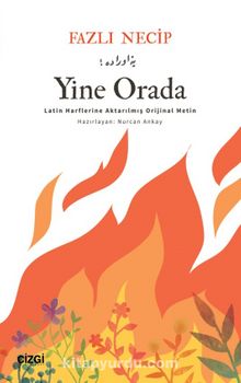 Yine Orada & Latin Harflerine Aktarılmış Orijinal Metin - Fazlı Necib