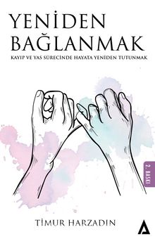 Yeniden Bağlanmak & Kayıp ve Yas Sürecinde Hayata Yeniden Tutunmak - Timur Harzadın