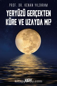 Yeryüzü Gerçekten Küre ve Uzayda mı? - Prof. Dr. Kenan Yıldırım
