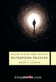 Düşler ve Aktif Hayal Gücüyle Bilinçdışına Yolculuk - Robert A. Johnson