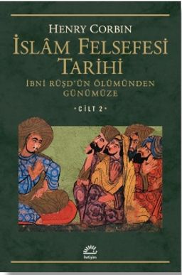 İslam Felsefesi Tarihi Cilt 2 / İbni Rüşd'ün Ölümünden Günümüze