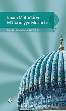 İmam Maturidi ve Maturidiyye Mezhebi - Dr. Orhan Ş. Koloğlu